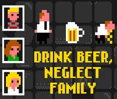 Drink Beer Neglect Family